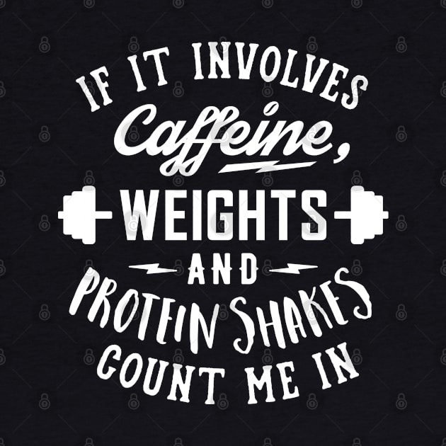 If It Involves Caffeine, Weights And Protein Shakes, Count Me In v2 by brogressproject